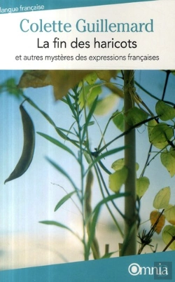 Bertrand.pt - La Fin Des Haricots ; Et Autres Mystères Des Expressions Françaises