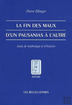 Bertrand.pt - La Fin Des Maux. D'Un Pausanias À L'Autre. : Essai De Mythologie Et D'Histoire