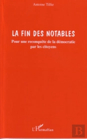 La Fin Des Notables ; Pour Une Reconquete De La Democratie Par Les Citoyens