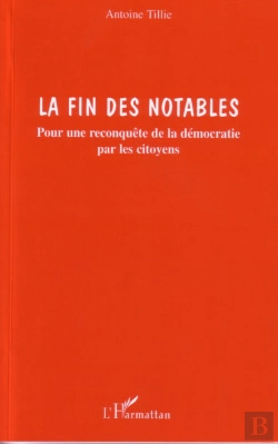 Bertrand.pt - La Fin Des Notables ; Pour Une Reconquete De La Democratie Par Les Citoyens
