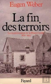 La Fin Des Terroirs : La Modernisation De La France Rurale (1870-1914)