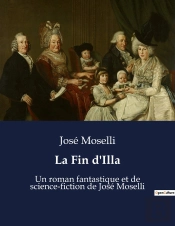 La Fin D'Illa - Un Roman Fantastique Et De Science-Fiction De Jose Moselli