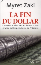 La Fin Du Dollar ; Comment Le Billet Vert Est Devenu La Plus Grande Bulle Spéculative De L'Histoire