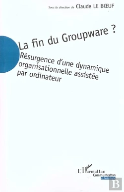 Bertrand.pt - La Fin Du Groupware : Résurgence D'Une Dynamique Organisationnelle Assistée Par Ordinateur