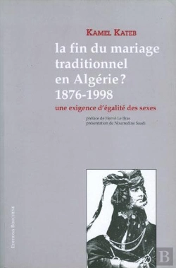 Bertrand.pt - La Fin Du Mariage Traditionnel En Algérie ? 1876-1998 ; Une Exigence D'Égalité Des Sexes