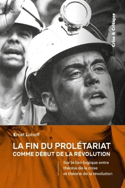 Bertrand.pt - La Fin Du Prolétariat Comme Début De La Révolution : Sur Le Lien Logique Entre Théorie De La Crise Et Théorie De La Révolution