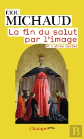 La Fin Du Salut Par L'Image Et Autres Textes
