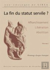 La Fin Du Statut Servile ? Affranchissement, Libération, Abolition ; Hommage À Jacques Annequin