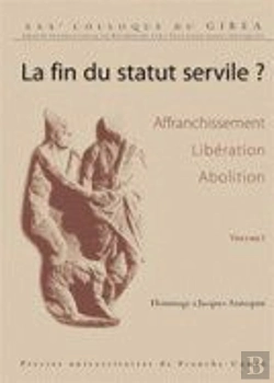 Bertrand.pt - La Fin Du Statut Servile ? Affranchissement, Libération, Abolition ; Hommage À Jacques Annequin