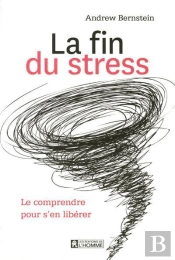 La Fin Du Stress Le Comprendre Pour S'En Liberer