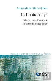 La Fin Du Temps. Vivre Et Mourir En Unite De Soins De Longue Duree