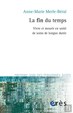 Bertrand.pt - La Fin Du Temps. Vivre Et Mourir En Unite De Soins De Longue Duree