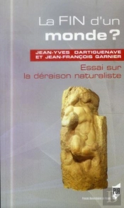 La Fin D'Un Monde ; Essai Sur La Déraison Naturaliste