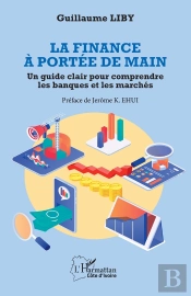 La Finance À Portée De Main : Un Guide Clair Pour Comprendre Les Banques Et Les Marchés