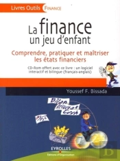 La Finance, Un Jeu D'Enfant : Comprendre, Pratiquer Et Maîtriser Les États Financiers