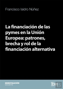 Bertrand.pt - La Financiacion De Las Pymes En La Union Europea: Patrones, Brecha Y Rol De La F