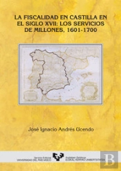 La Fiscalidad En Castilla En El Siglo Xvii: Los Servicios De Millones (1601-1700)