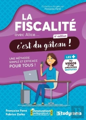 La Fiscalité Avec Alice, C'Est Du Gâteau ! : Une Méthode Simple Et Efficace Pour Tous