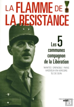 Bertrand.pt - La Flamme De La Résistance ; Les 5 Communes Compagnon De La Libération ; Nantes, Grenoble, Paris, Vassieux-En-Vercors, Île De Sein