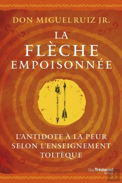 Bertrand.pt - La Flèche Empoisonnée : L'Antidote À La Peur Selon L'Enseignement Toltèque