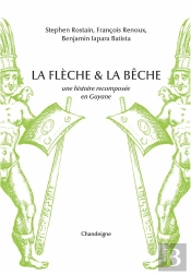 La Flèche Et La Bêche : Une Histoire Recomposée En Guyane
