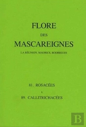 La Flore Des Mascareignes : La Reunion, Maurice, Rodrigues : Famille 81, Rosacees A 89, Callitrichacees