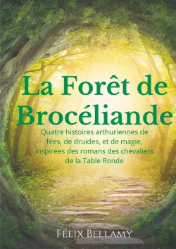 Bertrand.pt - La Foêt De Brocéliande ; Quatre Histoires Arthuriennes De Fées, De Druides, Et De Magie, Inspirées Des Romans Des Chevaliers De La Table Ronde