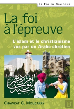 Bertrand.pt - La Foi A L'Epreuve. L'Islam Et Le Christianisme Vus Par Un Arabe Chretien