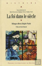 La Foi Dans Le Siècle ; Melanges Offerts À Brigitte Weché