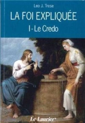 La Foi Expliquée Tome 1 ; Le Crédo