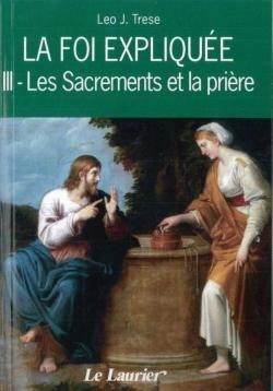 Bertrand.pt - La Foi Expliquee Tome 3 ; Les Sacrements Et La Prière