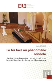 La Foi Face Au Phenomene Londola - Analyse D'Un Phenomene Culturel Et Defi Pour La Catechese Dans Le