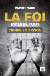 La Foi Malgré Tout ; Croire En Prison