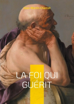 Bertrand.pt - La Foi Qui Guérit : Exploration Scientifique Des Guérisons Miraculeuses - Entre Suggestion, Foi Et Naissance De La Psychothérapie