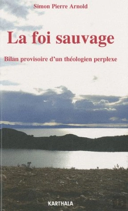 Bertrand.pt - La Foi Sauvage, Bilan Provisoire D'Un Theologien Perplexe