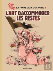 La Foire Aux Cochons - Tome 01 : L'Art D'Accommoder Les Restes