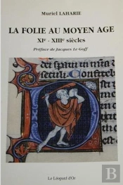 La Folie Au Moyen Age ; Xie-Xiiie Siécles