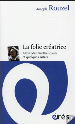 Bertrand.pt - La Folie Créatrice ; Alexandre Grothendieck Et Quelques Autres