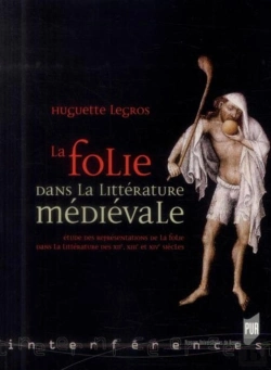 Bertrand.pt - La Folie Dans La Littérature Médievale ; Étude Des Représentations De La Folie Dans La Littérature Des Xiie, Xiiie Et Xive Siècles