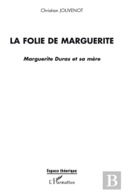 La Folie De Marguerite ; Marguerite Duras Et Sa Mère