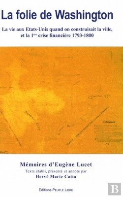 Bertrand.pt - La Folie De Washington ; La Vie Aux États-Unis Quand On Construisait La Ville, Et La 1ère Crise Financière 1793-1800