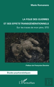 La Folie Des Guerres Et Ses Effets Transgénérationnels : Sur Les Traces De Mon Père, Sto
