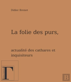 Bertrand.pt - La Folie Des Purs - Actualité Des Cathares Et Des Inquisiteurs