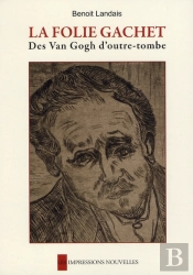 La Folie Gachet ; Les Van Gogh D'Outre-Tombe