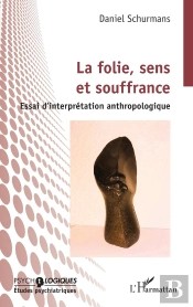 La Folie, Sens Et Souffrance : Essai D'Interprétation Anthropologique