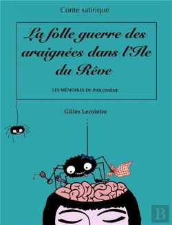 Bertrand.pt - La Folle Guerre Des Araignees Dans L'Ile Du Reve - Les Memoires De Philomene. Conte Satirique Illust