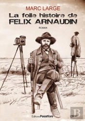 La Folle Histoire De Felix Arnaudin