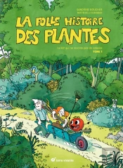 La Folle Histoire Des Plantes Tome 1 : La Bd Qui Ne Raconte Pas De Salades