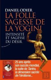 La Folle Sagesse De La Yogini ; Intensité Et Sagesse Du Désir
