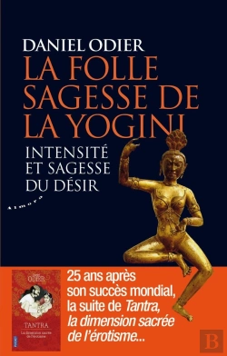 Bertrand.pt - La Folle Sagesse De La Yogini ; Intensité Et Sagesse Du Désir